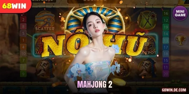 Mahjong 2 68WIN – Thưởng Sáng Cửa, Trải Nghiệm Đỉnh Cao