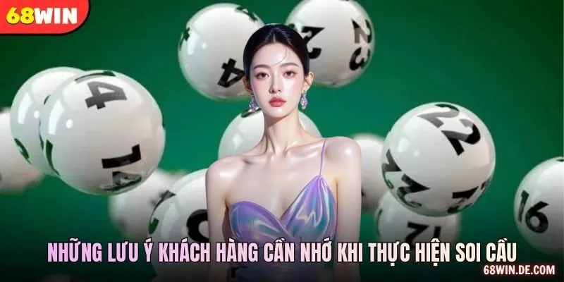 Những lưu ý khách hàng cần nhớ khi thực hiện soi cầu