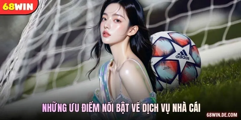 Những ưu điểm nổi bật về dịch vụ nhà cái