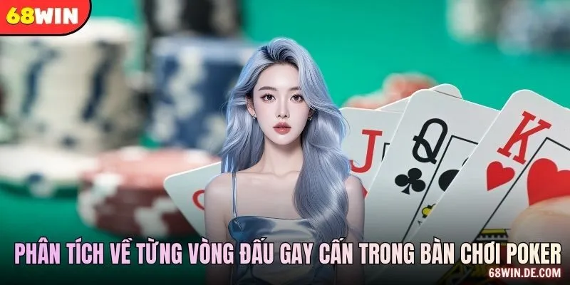 Phân tích về từng vòng đấu gay cấn trong bàn chơi poker